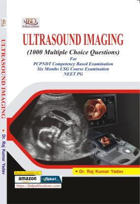 JBD Ultrasound Imaging (1000 Multiple Choice Questions) By Dr. Raj Kumar Yadav For DRT And Radiology Exam Latest Edition